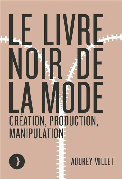 Le Livre noir de la mode. Création, production, manipulation, Paris, Les Pérégrines, 2021