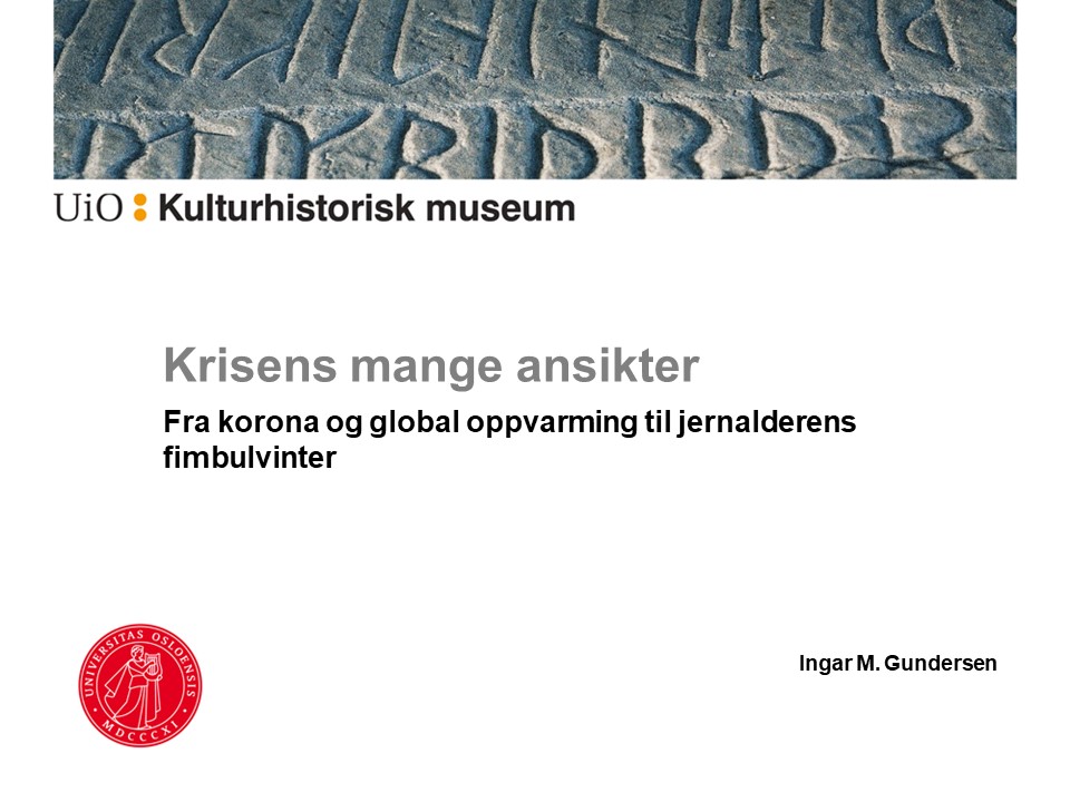 Forsiden av en presentasjon med rutiner og skriften "Krisens mange ansikter. Fra korona og global oppvarming til jernalderens fimbulvinter."